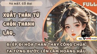 XUẤT THÂN TỪ CHỐN THANH LÂU, BỊ ÉP ĐI HÒA THÂN THAY CÔNG CHÚA, TA TỪNG BƯỚC LÊN LÀM HOÀNG HẬU