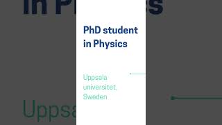 PhD student in Physics,  Uppsala University, Sweden