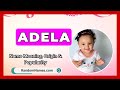 Adela - Baby Girl Name Meaning, Origin & Popularity - RandomNames.com