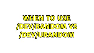 Unix & Linux: When to use /dev/random vs /dev/urandom (3 Solutions!!)