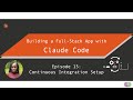 Ep 15: Building a Full-Stack App with Claude Code (Continuous Integration)