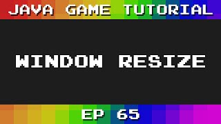 Java Game Tutorial: Ep 65 - Window Resize
