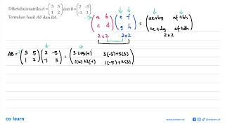 Diketahui matriks A=(3 5 1 2) dan B=(2 -5 -1 3). Tentukan hasil AB dan BA.