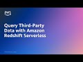 Query Third-Party Data with Amazon Redshift Serverless | Amazon Web Services