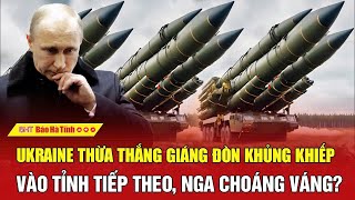 Ukraine thừa thắng giáng đòn khủng khiếp vào tỉnh tiếp theo, Nga choáng váng?