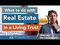 What to do with Real Estate in a Living Trust?