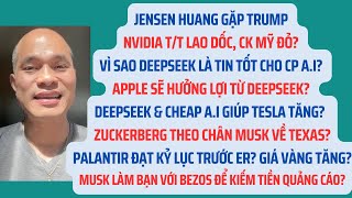 Huang gặp Trump, NVDA lao dốc, CK Mỹ đỏ? DeepSeek, cheap AI, APPL, TSLA, PLTR, Musk, Zuck,Bezos?