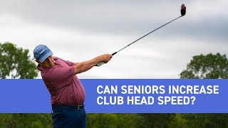 Can Seniors Increase Club Head Speed?