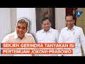 Sekjen Gerindra Akui Penasaran soal Isi Pertemuan Jokowi-Prabowo