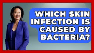 Which Skin Infection Is Caused By Bacteria? - Biology For Everyone