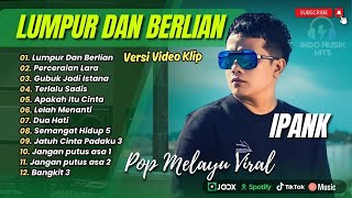 Ipank - LUMPUR DAN BERLIAN - PERCERAIAN LARA - BAHAGIA ENGKAU DISANA || POP MINANG MELAYU TERPOPULER