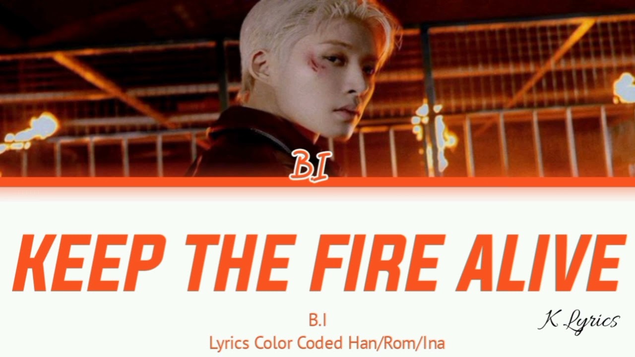 B.I KEEP THE FIRE ALIVE Lyrics Indo Sub - YouTube