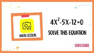 How to solve the equation: 4x²-5x-12=0?
