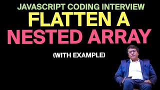 JavaScript Coding Interview Question: Flatten a Nested Array (with Example)