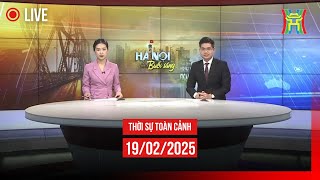 🔴 THỜI SỰ SÁNG 19/02 | Thời sự Hà Nội hôm nay | Tin tức thời sự 24h mới nhất