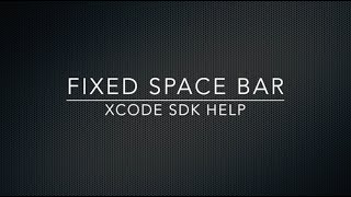 Xcode 6 & SDK Help - Fixed Space Bar