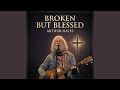 Broken but Blessed