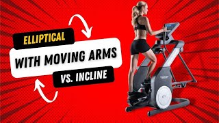 Elliptical With Moving Arms vs. Incline
