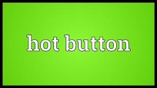 Hot button Meaning