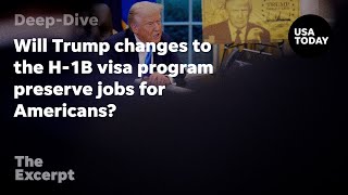 Will Trump changes to the H-1B visa program preserve jobs for Americans? | The Excerpt