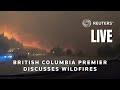 LIVE: British Columbia premier David Eby and officials discuss wildfires