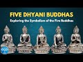 FIVE DHYANI BUDDHAS: Exploring the Symbolism of the Five Buddhas