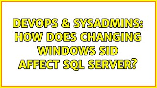 DevOps & SysAdmins: How does changing Windows SID affect SQL Server? (6 Solutions!!)
