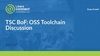 TSC BoF: OSS Toolchain Discussion - SFO17-409