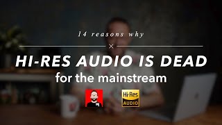 14 reasons why HI-RES AUDIO is DEAD (for the mainstream)