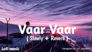 Vaar Vaar Lofi Song || (slowly+ reverb) || वार वार || Punjabi song || Lofi Music.