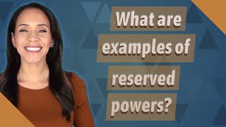 What are examples of reserved powers?