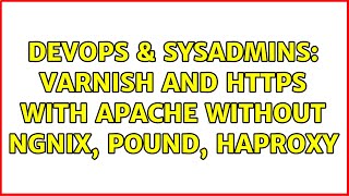 DevOps & SysAdmins: Varnish and HTTPS with Apache without Ngnix, Pound, HAProxy