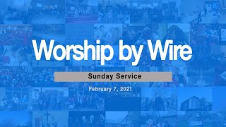 Worship by Wire Sunday Service February 7, 2021