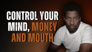 Control Your Mouth, Mood, Money And Mind | DENZEL WASHINGTON MOTIVATIONAL SPEECH