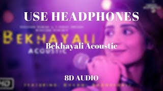 Bekhayali Acoustic | Dhvani Bhanushali Version (Soft Rock) Sachet-Parampara | Kabir Singh (8D AUDIO)