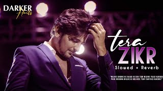 Tera Zikr | Lofi + Slowed + Reverb | Darshan Raval | Official Video | IK World