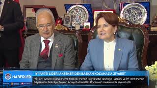 İYİ PARTİ LİDERİ AKŞENER’DEN BAŞKAN KOCAMAZ’A ZİYARET