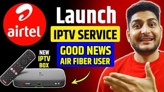 Airtel Launch TV Service | Good News | Fiber \u0026 Airtel AirFiber Customer | New Set Top Box