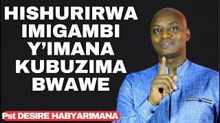 HISHURIRWA IMIGAMBI Y'IMANA KUBUZIMA BWAWE -- Ubutumwa BUKIZA na Pst DESIRE HABYARIMANA