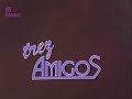 RETROSPEKTIF : TRES AMIGOS (1986)