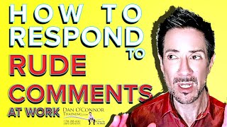 How to respond to rude comments at work | 3 Power Tactics | Professional communication training