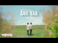 RONAK , Vishal Ink - Aao Naa ( Official Music Video )