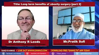 Long term benefits of obesity surgery [part 2] Mr Pratik Sufi | Health Chat with Dr Anthony Leeds