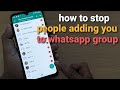 how to stop people from adding you to whatsapp groups