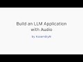 Building an LLM Application with Audio by AssemblyAI