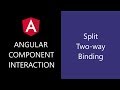 Angular Component Interaction - 4 - Split Two way Binding