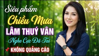 Liên Khúc Chiều Mưa Hải Ngoại Sôi Động Cực Hay - Lâm Thuý Vân | Siêu Phẩm Hải Ngoại Nghe Cực Đã Tai