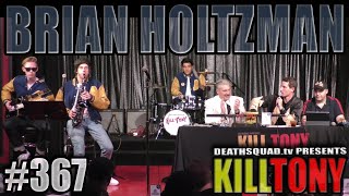KILL TONY #367 - BRIAN HOLTZMAN