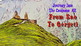 Unexpected Georgia #3: From Sno to Gergeti (Trinity სამება) - Journey Into The Caucasus Part 2