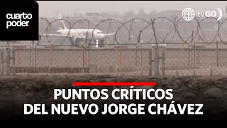 Puntos críticos en el nuevo Jorge Chávez | Cuarto Poder | Perú